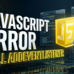 How to Fix JavaScript Cannot Read Properties of Null addEventListener